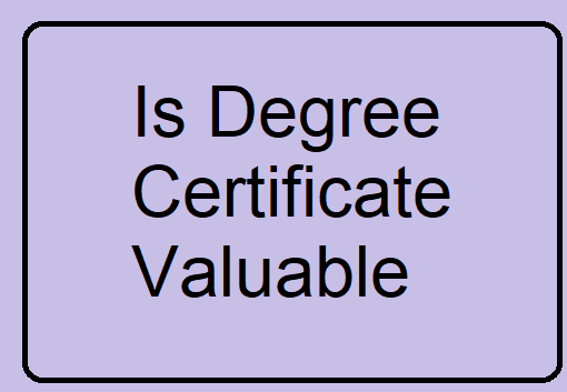 Is Degree Certificate Valuable