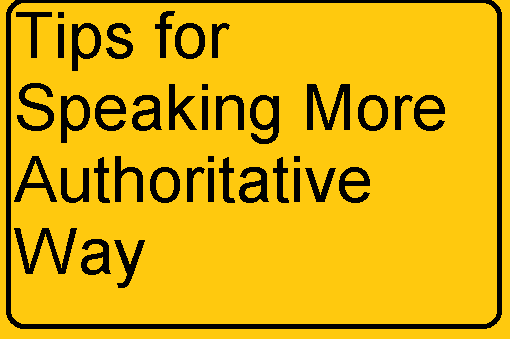 Tips for Speaking in a More Authoritative Way