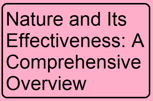 Nature and Its Effectiveness: A Comprehensive Overview